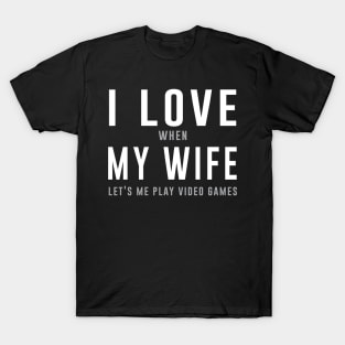 I love when my life lets me play video games T-Shirt